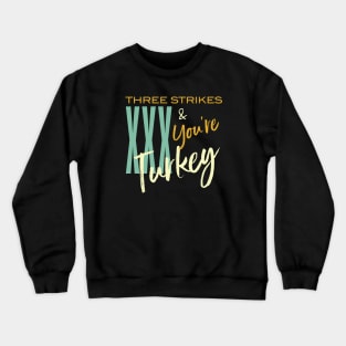 Funny Bowling Three Strikes and You're Turkey Crewneck Sweatshirt